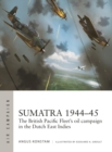 Image for Sumatra 1944–45 : The British Pacific Fleet&#39;s oil campaign in the Dutch East Indies