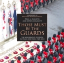 Image for Those must be the guards  : the Household Division in peace and war, 1969-2023