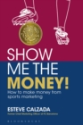 Image for Show me the money!  : how to make money through sports marketing