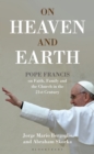 Image for On heaven and Earth: Pope Francis on faith, family, and the church in the twenty-first century