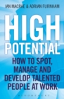 Image for High potential  : how to spot, manage and develop talented people at work