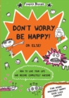 Image for Don&#39;t worry be happy!  : how to live your life and become completely awesome