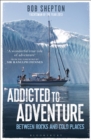 Image for Addicted to adventure  : between rocks and cold places
