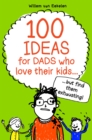 Image for 100 ideas for dads who love their kids but find them exhausting