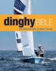 Image for The dinghy bible: the complete guide for novices and experts.
