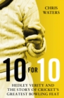 Image for 10 for 10  : Hedley Verity and the story of cricket&#39;s greatest bowling feat