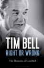 Image for Right or wrong: the memoirs of Lord Bell