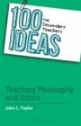 Image for 100 ideas for secondary teachers: Teaching philosophy and ethics