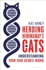 Image for Herding Hemingway&#39;s cats: understanding how our genes work