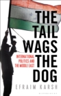 Image for The Tail Wags the Dog: International Politics and the Middle East