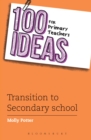 Image for 100 ideas for primary teachers  : transition to secondary school