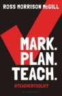 Mark, plan, teach  : save time, reduce workload, impact learning by McGill, Ross Morrison (@TeacherToolkit, UK) cover image