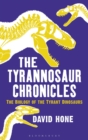 Image for The tyrannosaur chronicles  : the biology of the tyrant dinosaurs