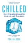 Image for Chilled  : how refrigeration changed the world and might do so again