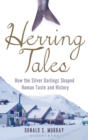 Image for Herring tales  : how the silver darlings shaped human taste and history