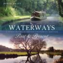 Image for Waterways past &amp; present: a unique portrait of Britain&#39;s waterways heritage