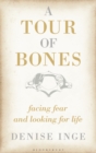 Image for A tour of bones  : facing fear and looking for life
