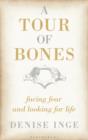 Image for A tour of bones: facing fear and looking for life