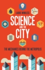 Image for Science and the city  : the mechanics behind the metropolis