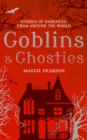 Image for Goblins &amp; ghosties  : stories of darkness from around the world