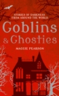 Image for Goblins &amp; ghosties: stories of darkness from around the world