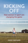 Image for Kicking Off: How Women in Sport Are Changing the Game