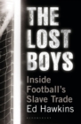 Image for The lost boys  : inside football&#39;s slave trade