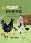 Image for Wisdom for hen keepers: 500 tips for keeping chickens