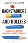 Image for Backstabbers and bullies: how to cope with the dark side of people at work