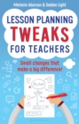 Image for Lesson planning tweaks for teachers: small changes that make a big difference