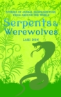 Image for Serpents &amp; werewolves: tales of animal shape-shifters from around the world