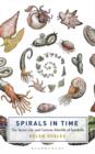 Image for Spirals in time  : the secret life and curious afterlife of seashells