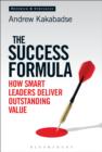 Image for The success formula: how smart leaders deliver outstanding value
