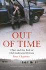 Image for Out of time  : 1966 and the end of old-fashioned Britain