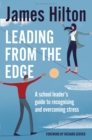 Image for Leading from the edge  : a school leader&#39;s guide to recognising and overcoming stress