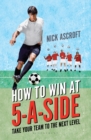 Image for How to win at 5-a-side: take your team to the next level