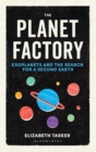Image for The planet factory  : exoplanets and the search for a second Earth