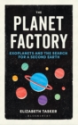 Image for The planet factory  : exoplanets and the search for a second Earth