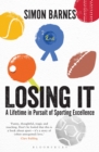 Image for Losing it  : a lifetime in pursuit of sporting excellence