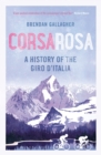 Image for Corsa rosa  : a history of the Giro d&#39;Italia