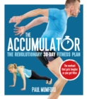 Image for The Accumulator: the revolutionary 30-day fitness plan