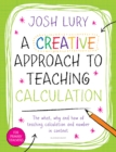 Image for A creative approach to teaching calculation: the what, why and how of teaching calculation and number in context