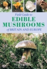 Image for Field guide to edible mushrooms of Britain and Europe