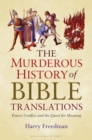 Image for The murderous history of Bible translations  : power, conflict and the quest for meaning
