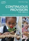 Image for Continuous provision: the skills : enhancing children&#39;s knowledge through skill-based learning