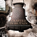 Image for Crafted in Britain: The Survival of Britain&#39;s Traditional Industries