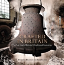 Image for Crafted in Britain  : the survival of Britain&#39;s traditional industries