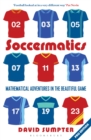 Image for Soccermatics: mathematical adventures in the beautiful game