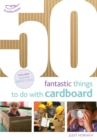 Image for 50 fantastic things to do with cardboard