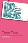 Image for 100 ideas for secondary teachers: tutor time